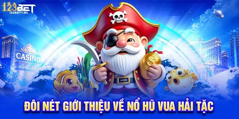 Đôi nét giới thiệu về nổ hũ Vua Hải Tặc