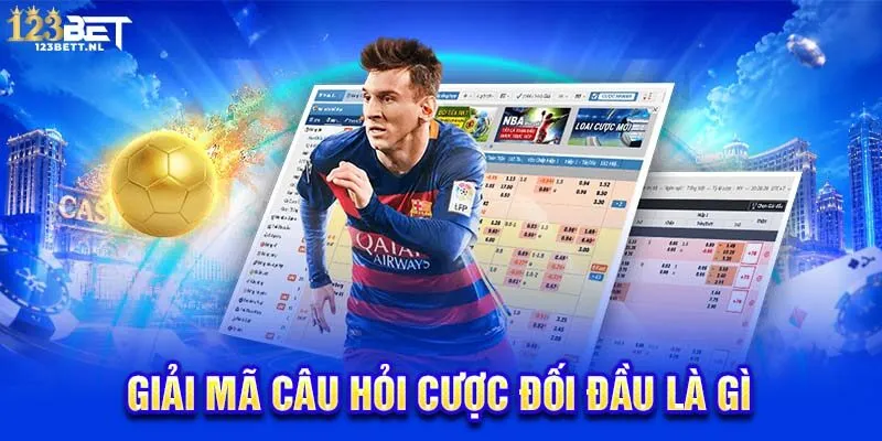 Giải mã câu hỏi cược đối đầu là gì